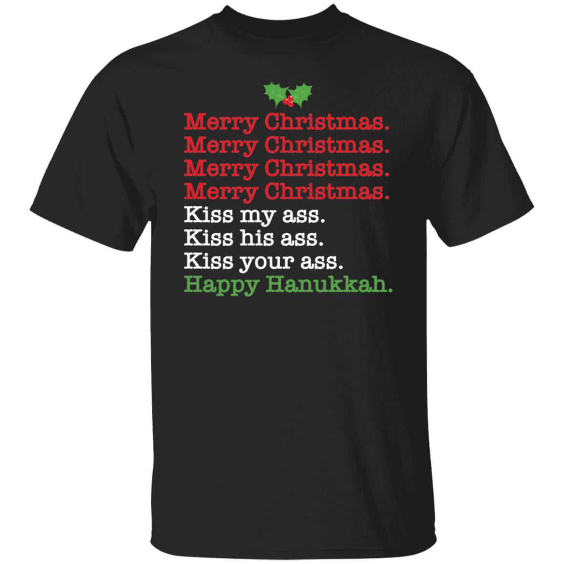 Merry Christmas Kiss My Ass Kiss His Ass Kiss Your Ass Happy Hanukkah Shirt