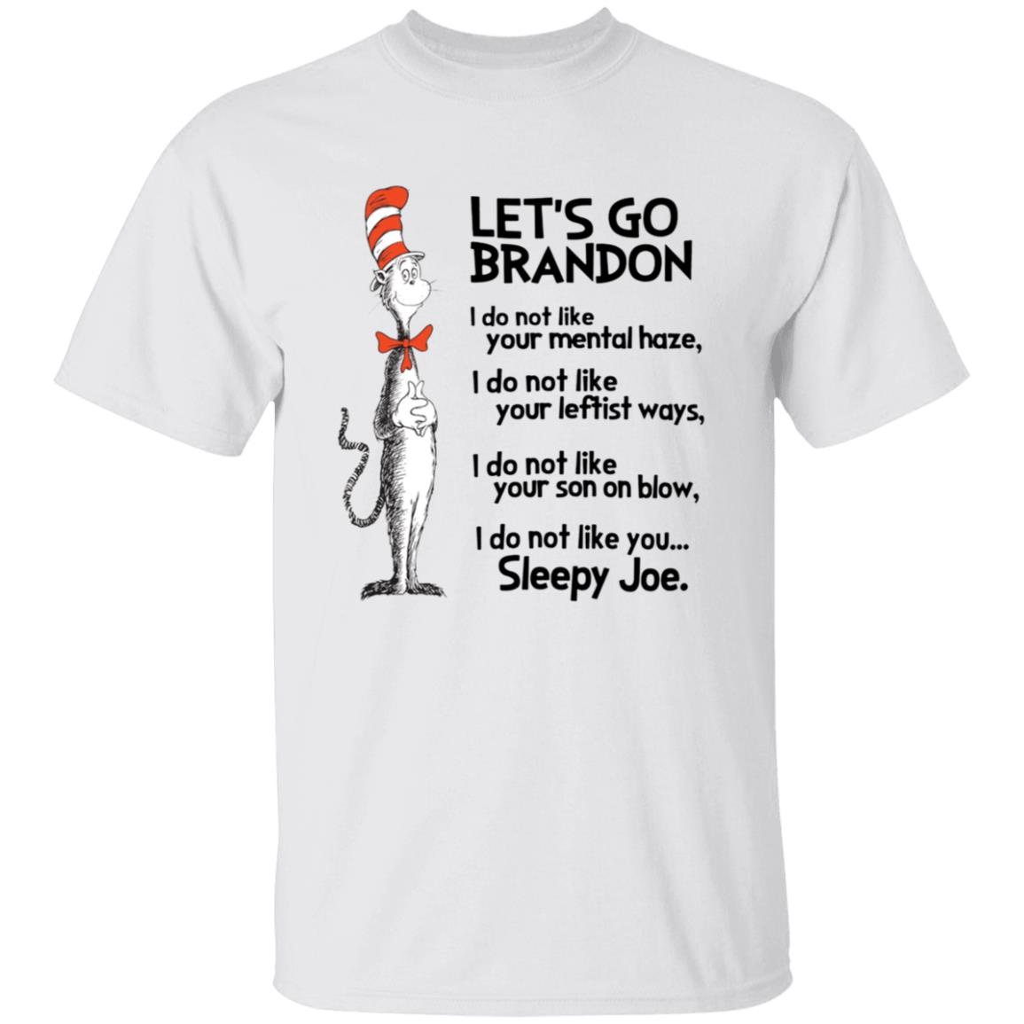 Dr Seuss Let's Go Brandon I Do Not Like Your Mental Haze Shirt