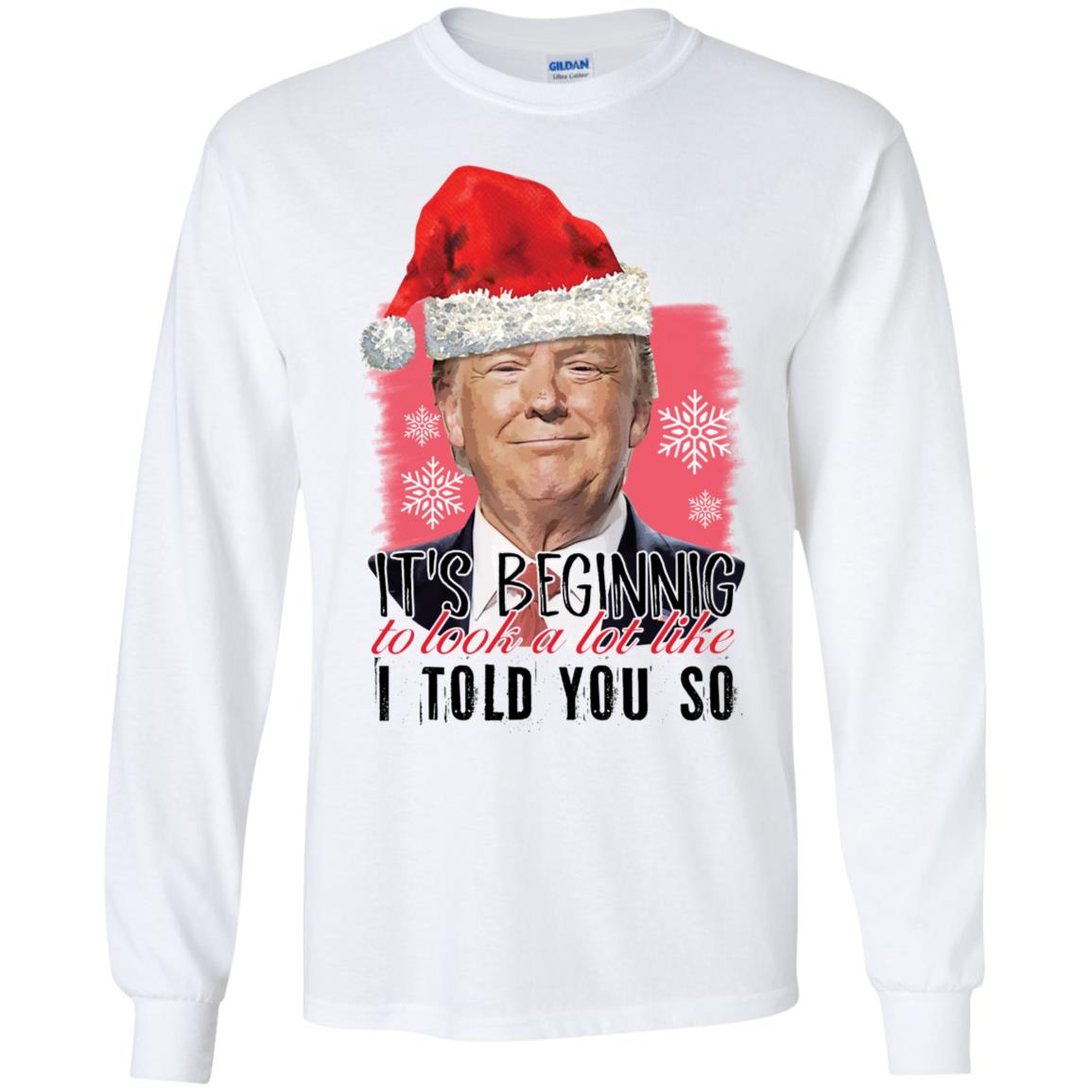 Trump It's Beginning To Look A Lot Like I Told You So Shirt