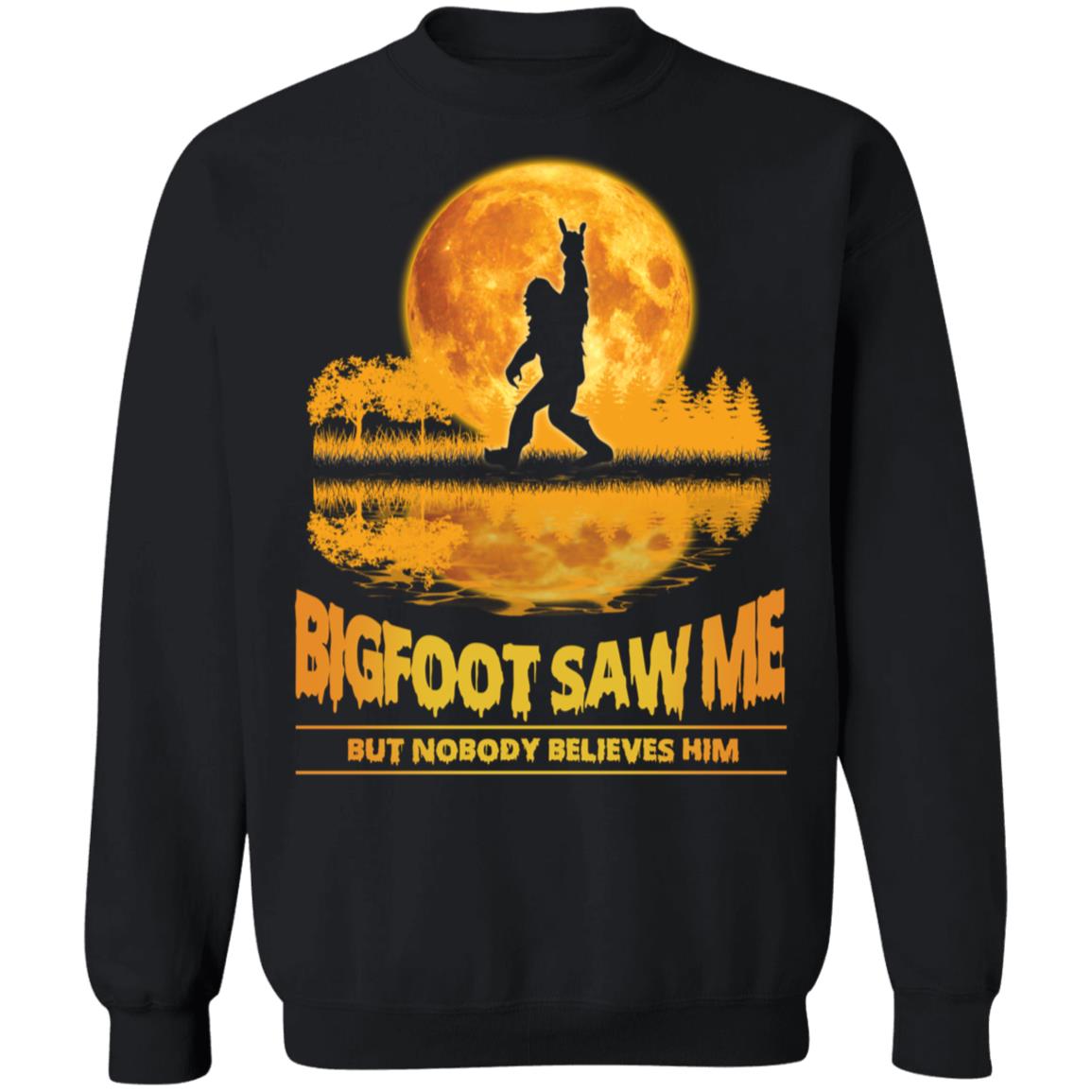 Bigfoot Saw Me But Nobody Believes Him Sweatshirt