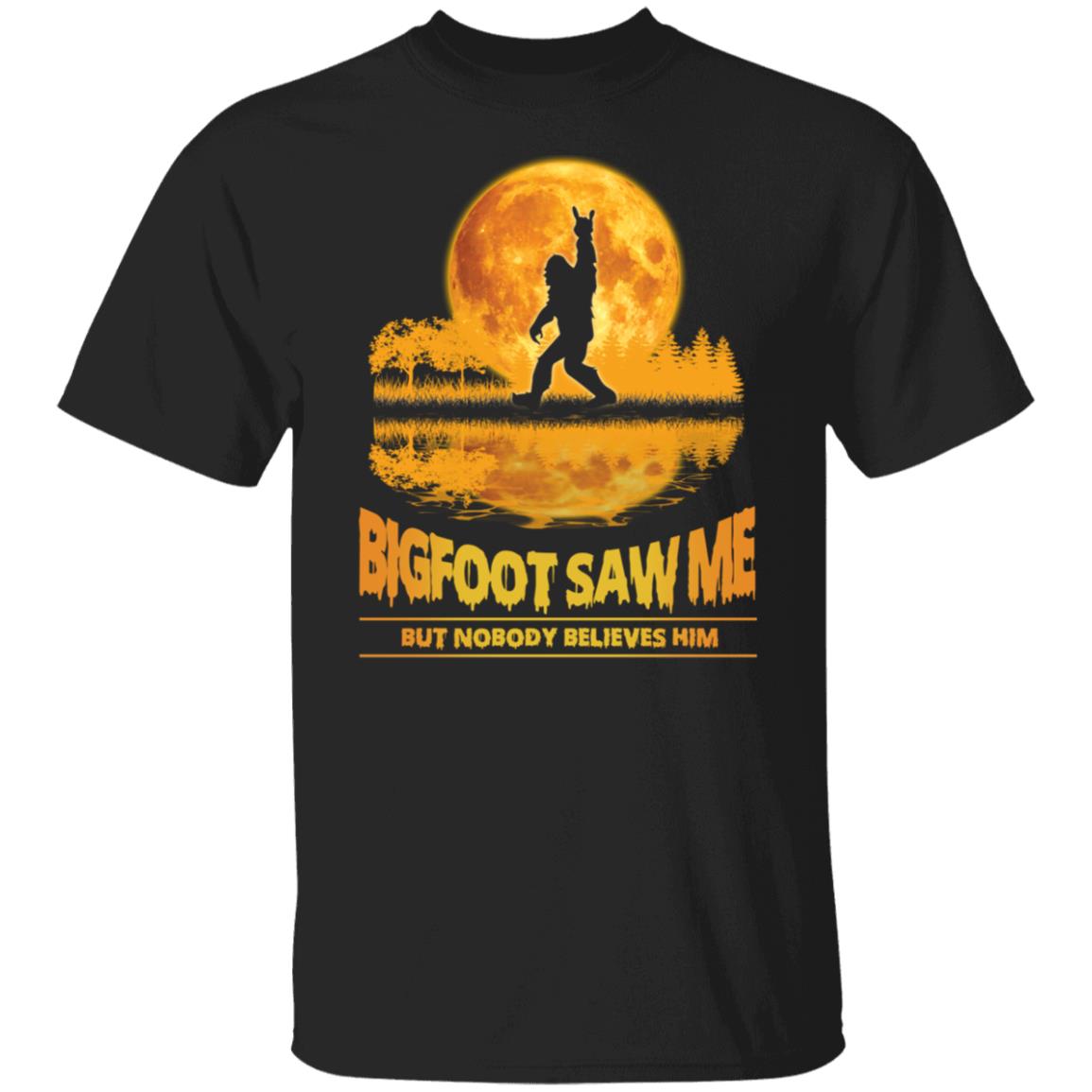 Bigfoot Saw Me But Nobody Believes Him Shirt