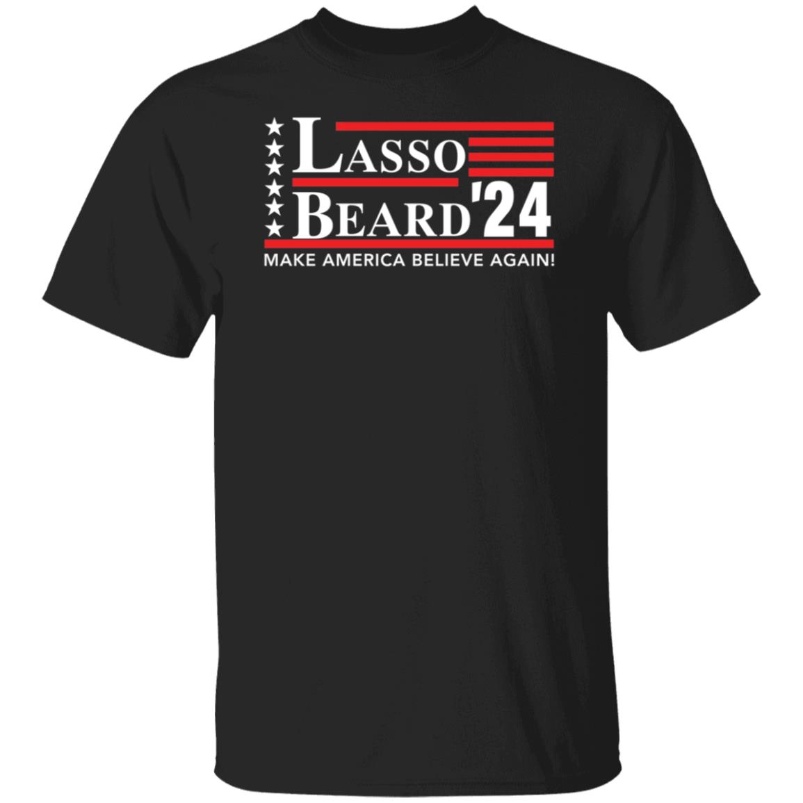 Lasso Beard 24 Make America Believe Again Shirt