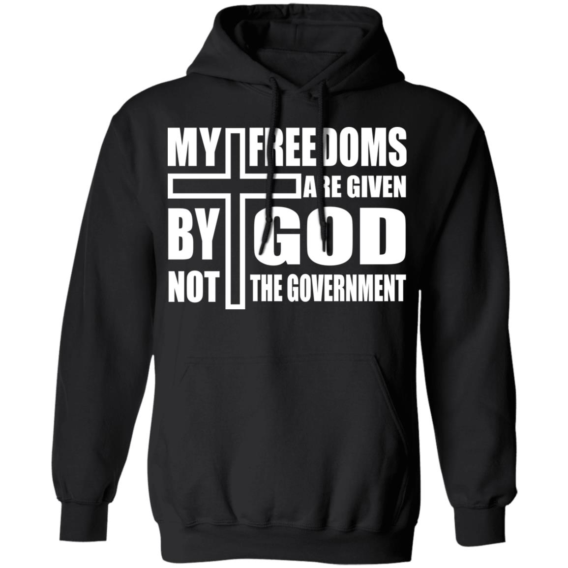 My Freedoms Are Given By God Not The Government Hoodie