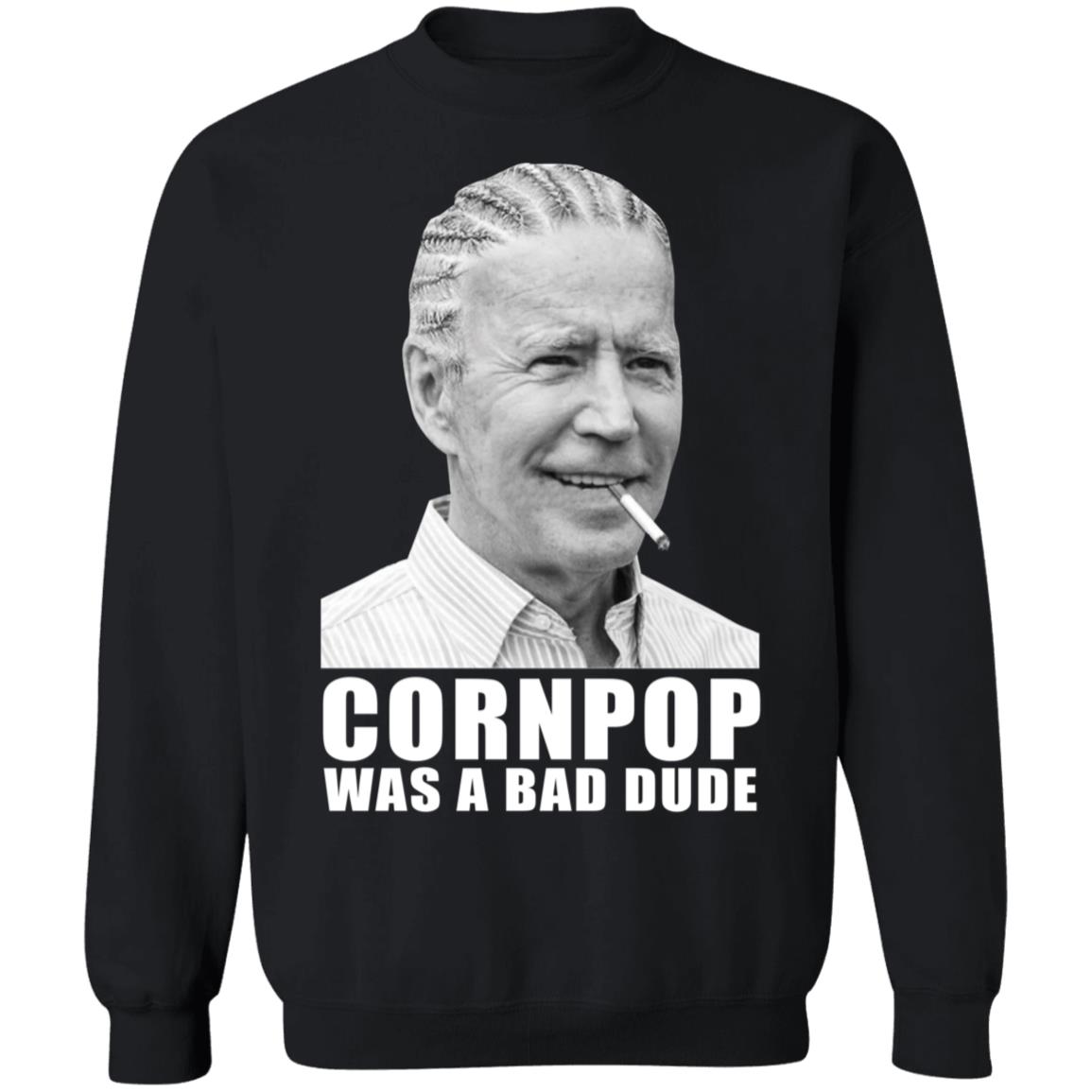 Joe Biden Corn Pop Was A Bad Dude Sweatshirt