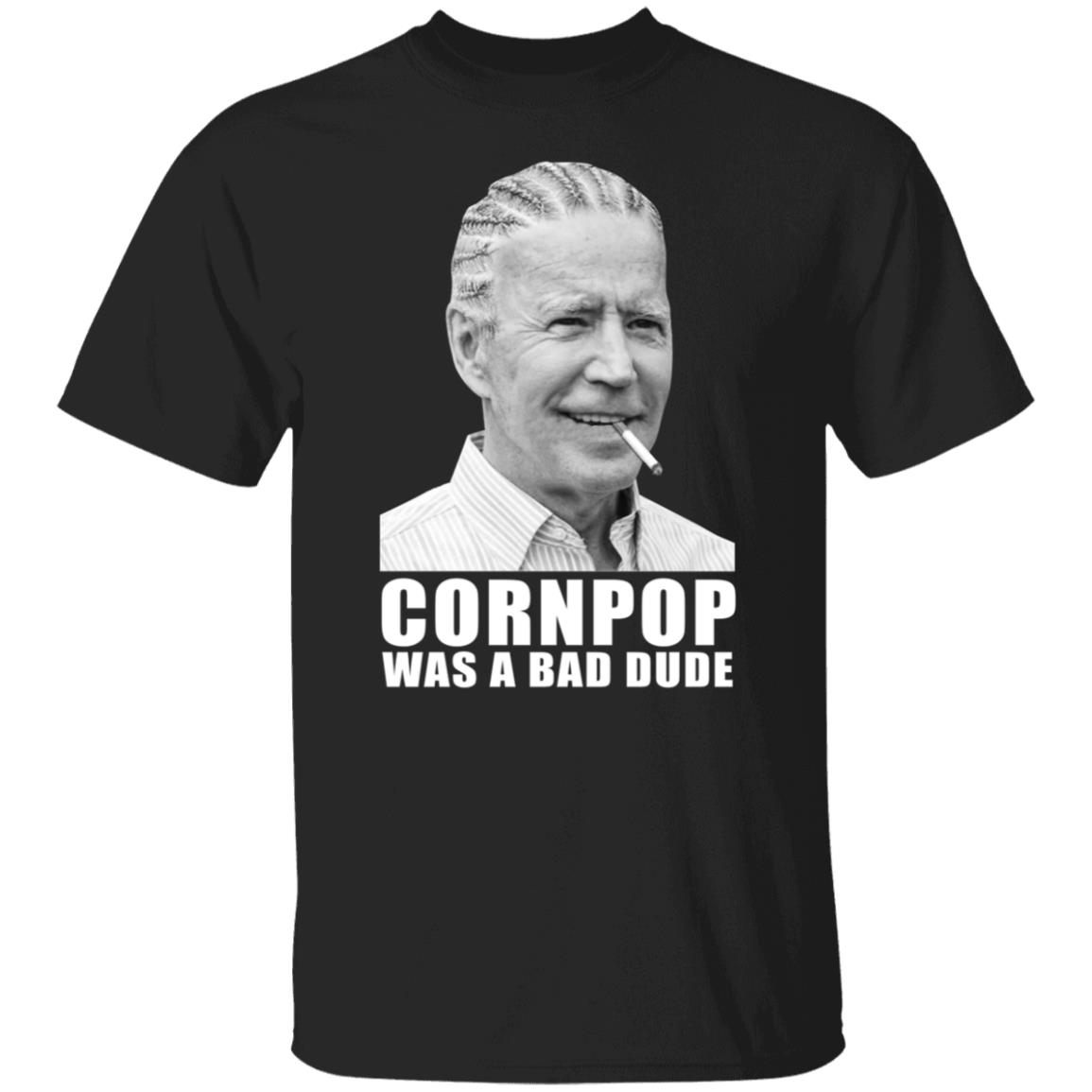 Joe Biden Corn Pop Was A Bad Dude Shirt