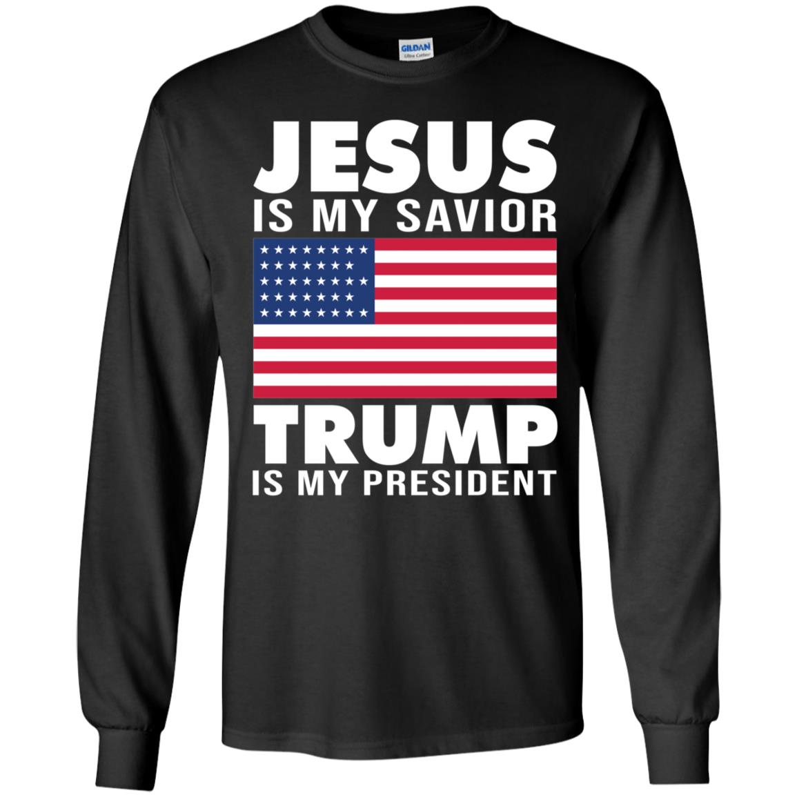 Jesus Is My Savior Trump Is My President America Flag Long Sleeve Shirt