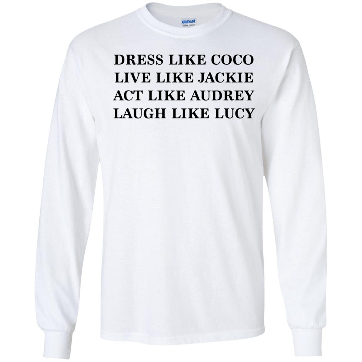 Dress Like Coco Live Like Jackie Long Sleeve Shirt