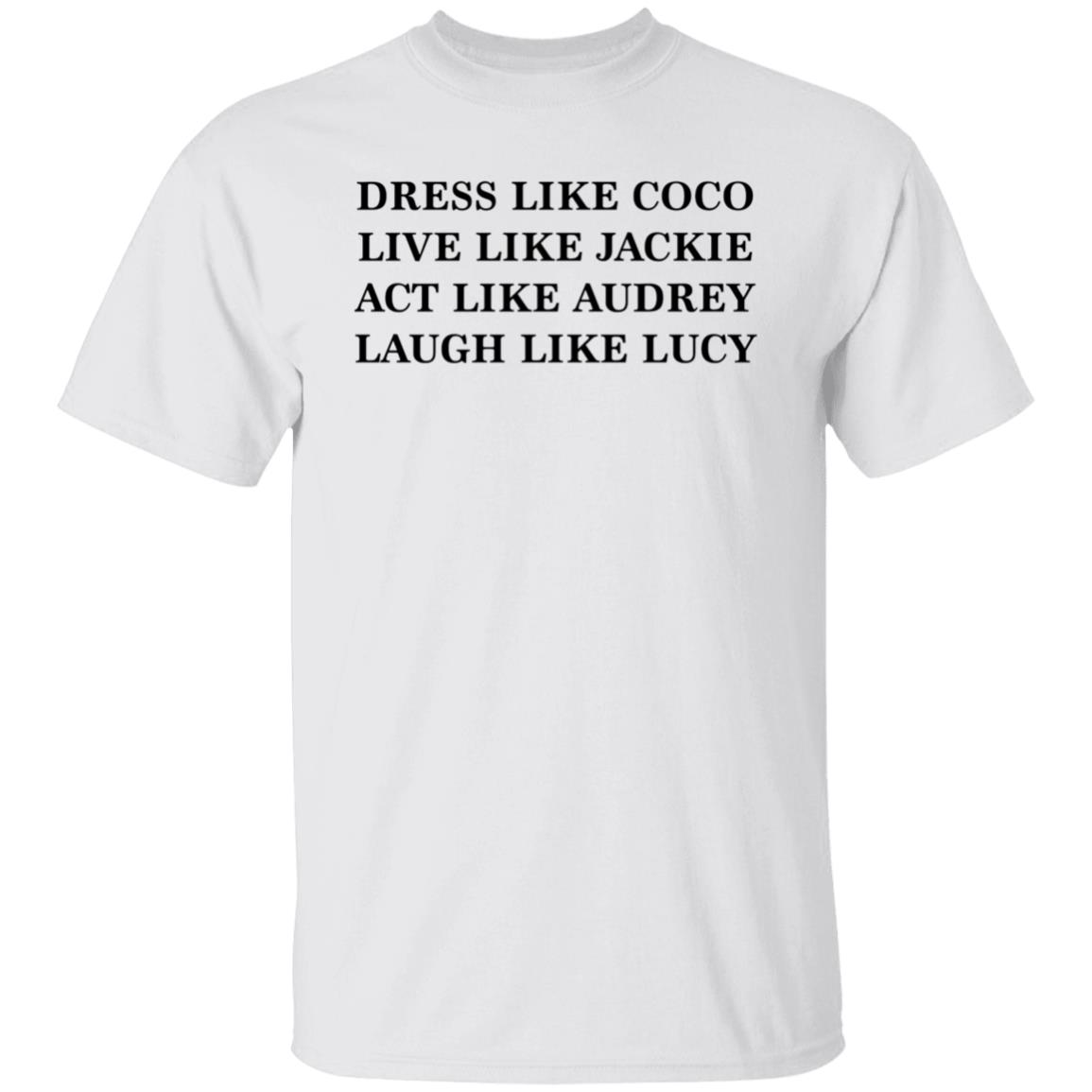 Dress Like Coco Live Like Jackie Shirt