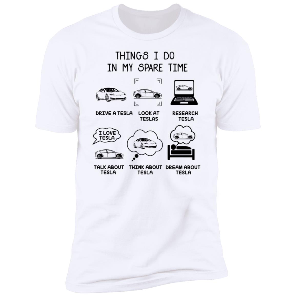 Things I Do In My Spare Time Drive A Tesla Look At Teslas Premium SS T-Shirt