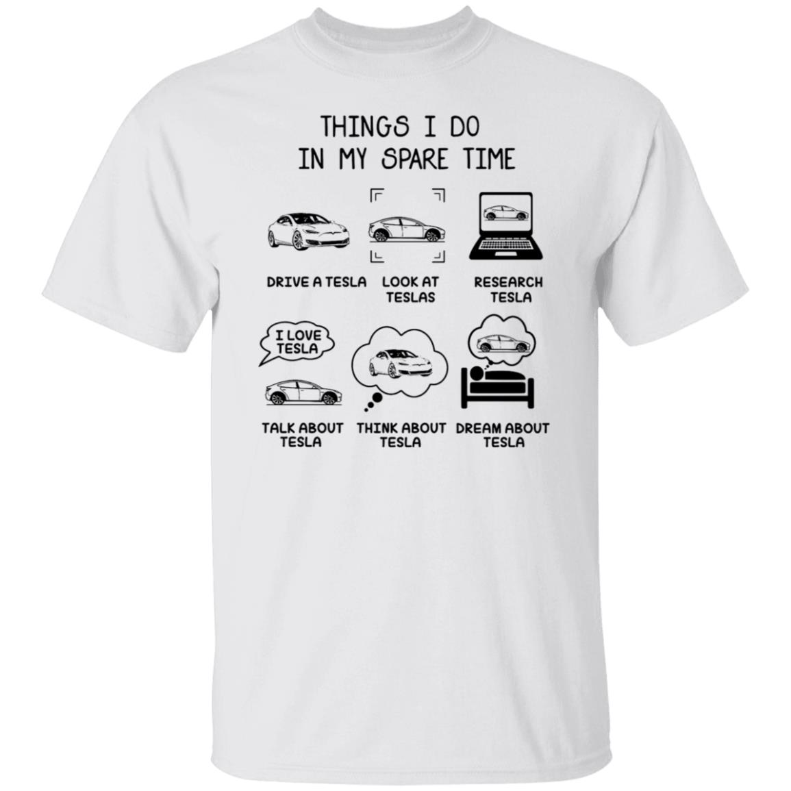 Things I Do In My Spare Time Drive A Tesla Look At Teslas Shirt
