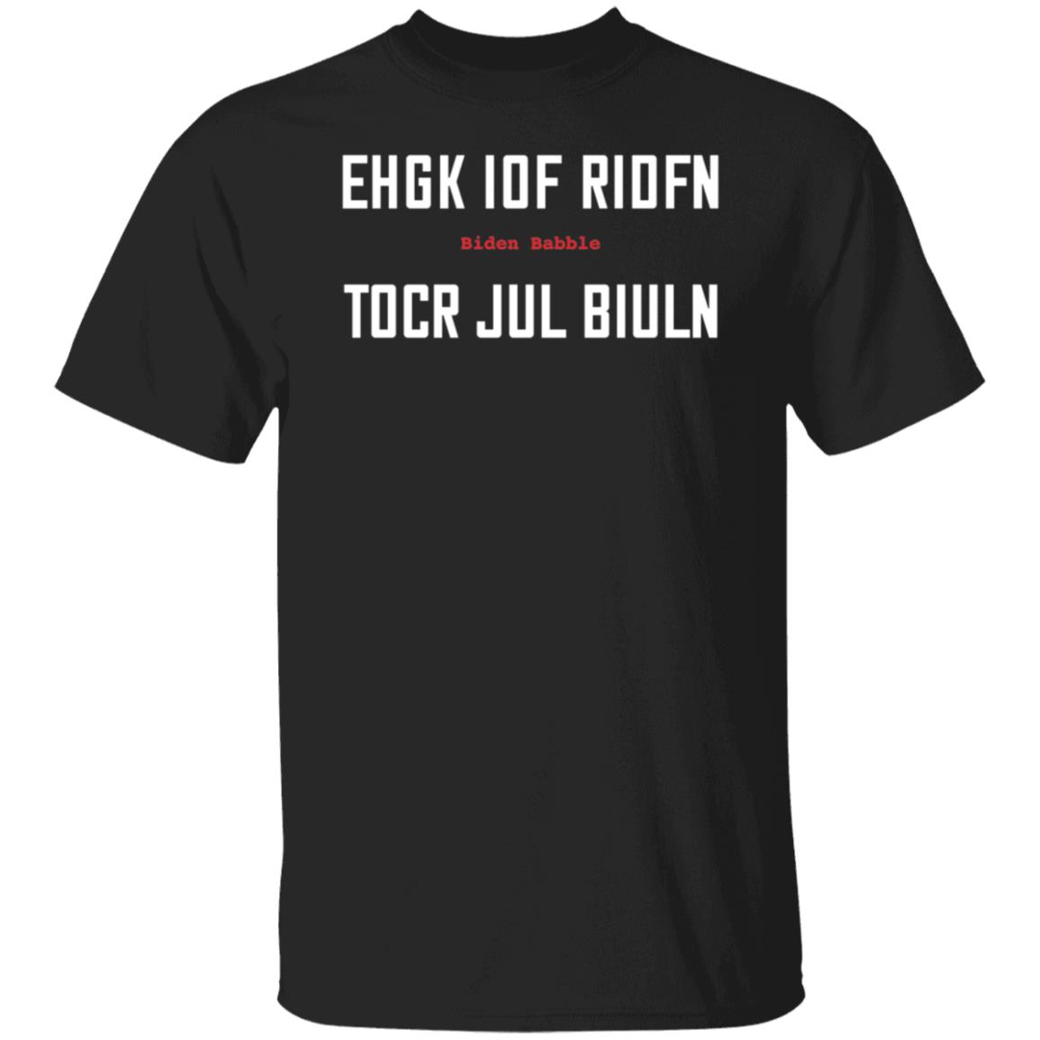 Biden Babble Ehgk Iof Ridfn Tocr Jul Biuln Shirt
