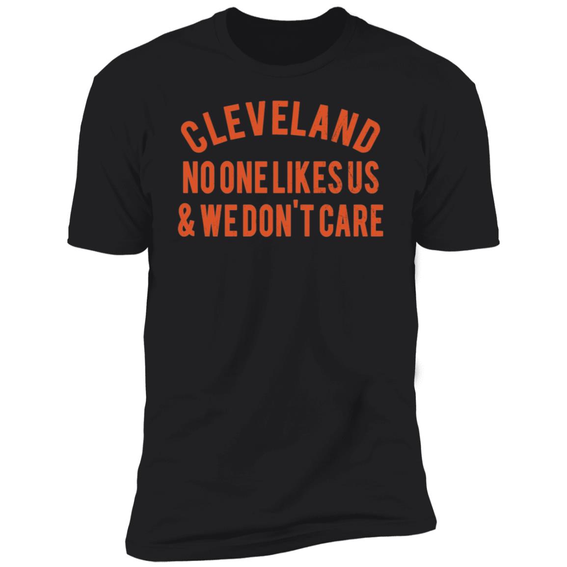 Cleveland No One Likes Us And We Don't Care Premium SS T-Shirt