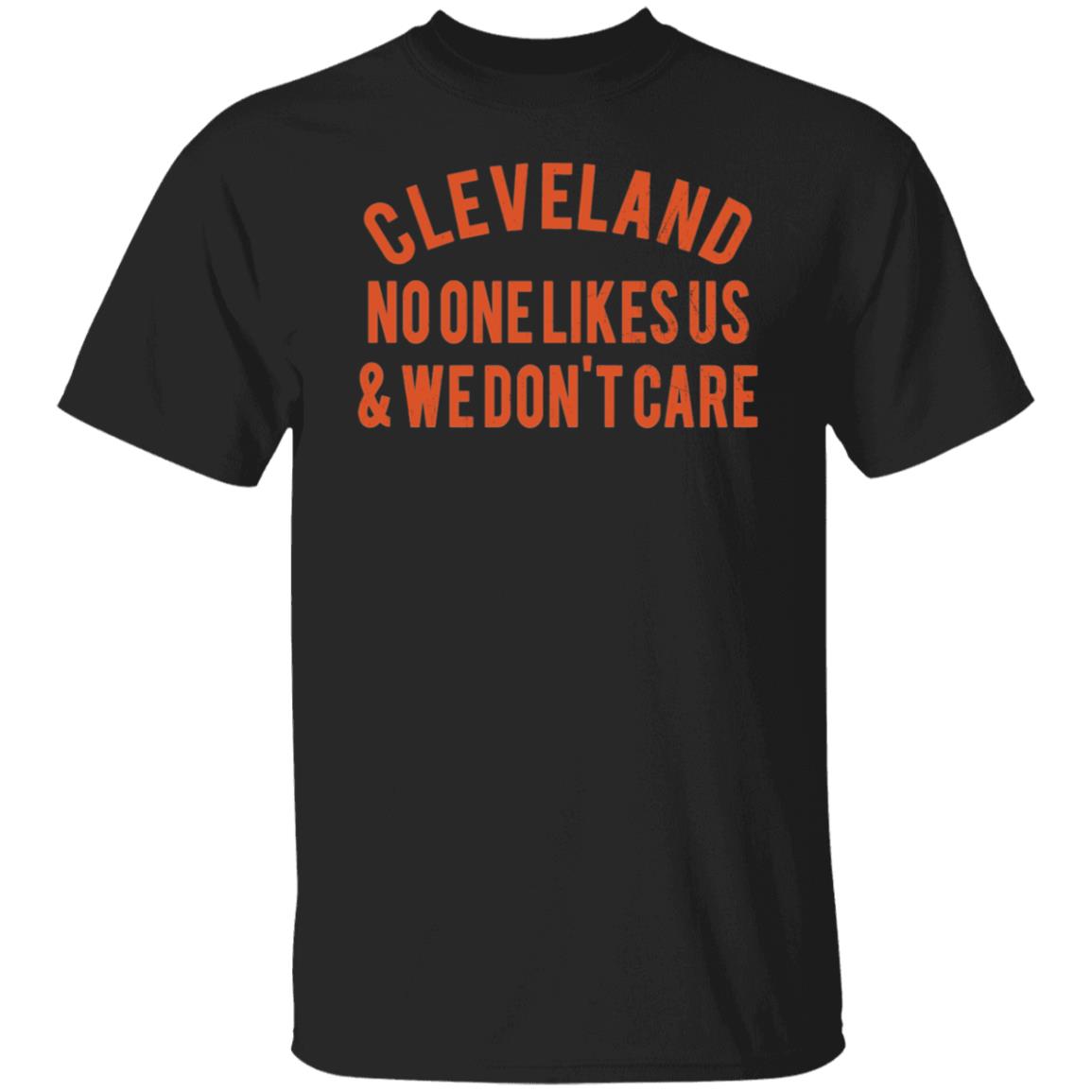 Cleveland No One Likes Us And We Don't Care Shirt