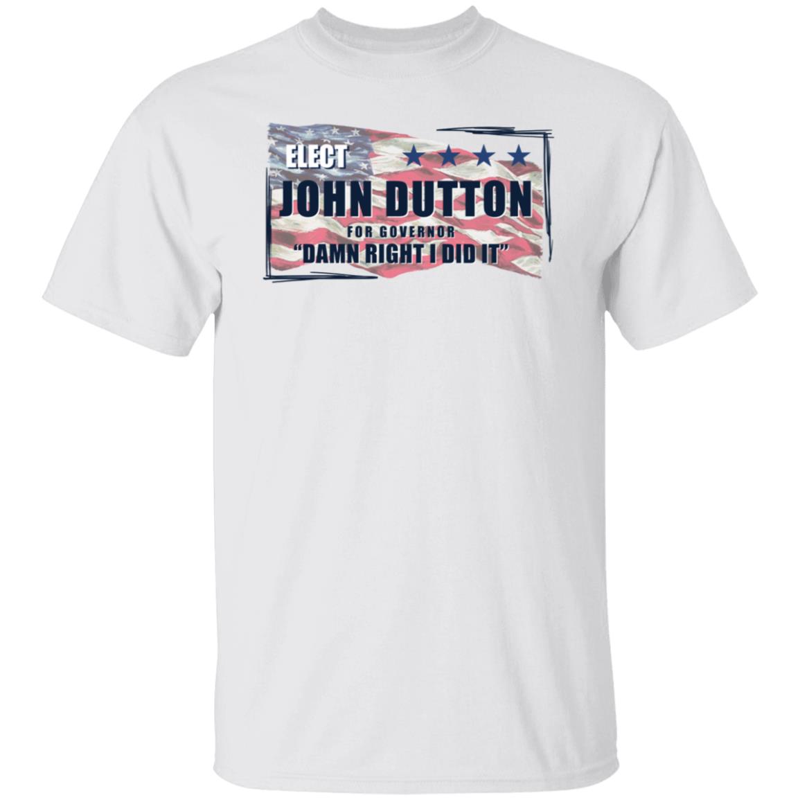 Elect John Dutton For Governor Shirt