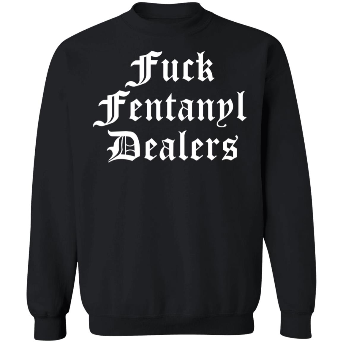 Fuck Fentanyl Dealers Sweatshirt