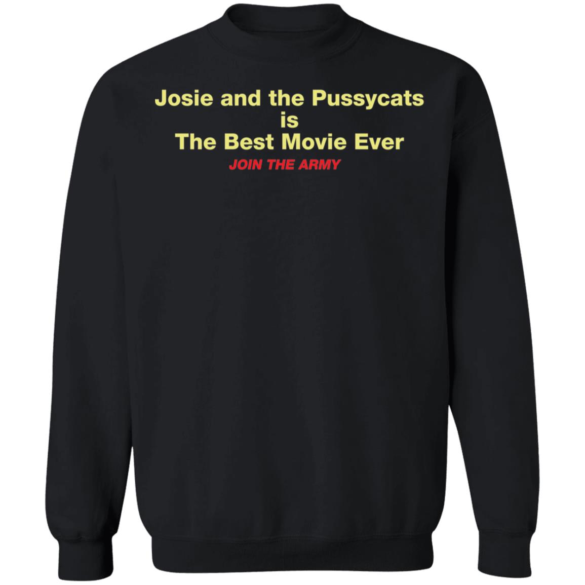 Josie And The Pussycats Is The Best Movie Ever Join The Army Sweatshirt