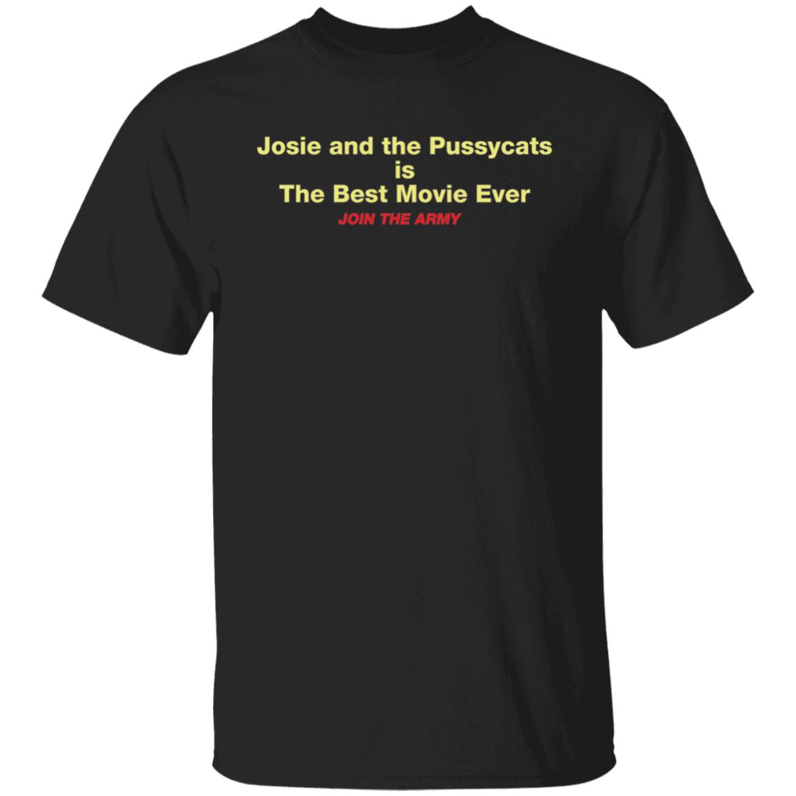 Josie And The Pussycats Is The Best Movie Ever Join The Army Shirt