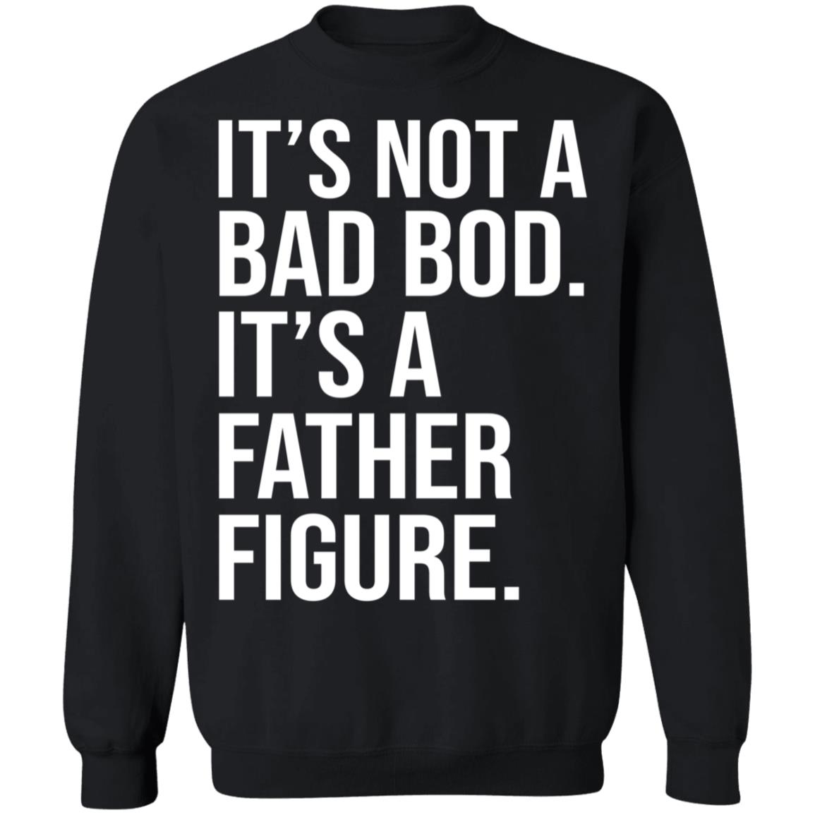 David Fowler It's Not A Dad Bod It's A Father Figure Sweatshirt