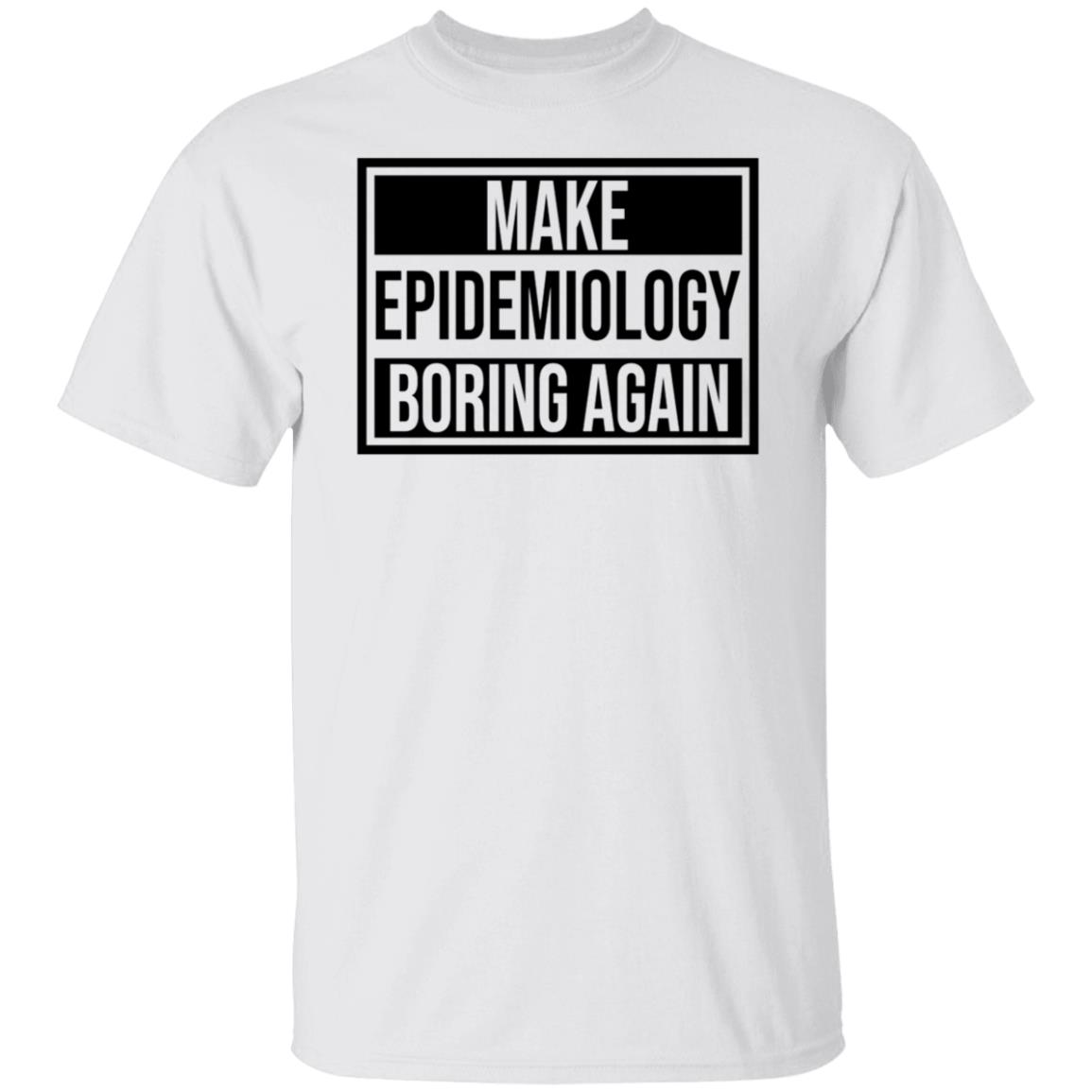 Make Epidemiology Boring Again Shirt