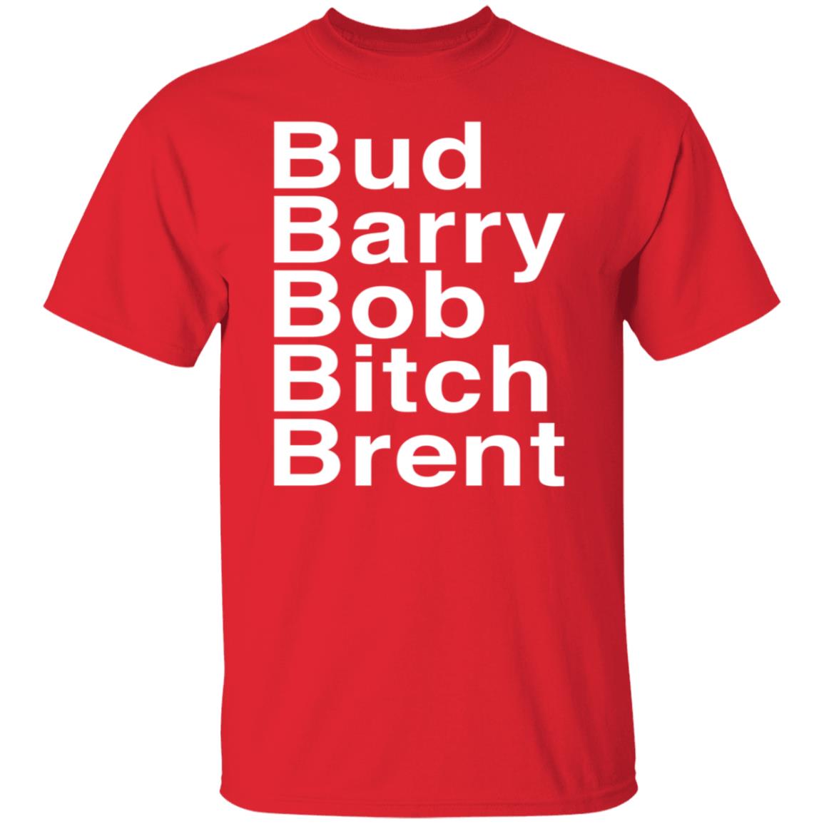Bud Barry Bob Bitch Brent Shirt