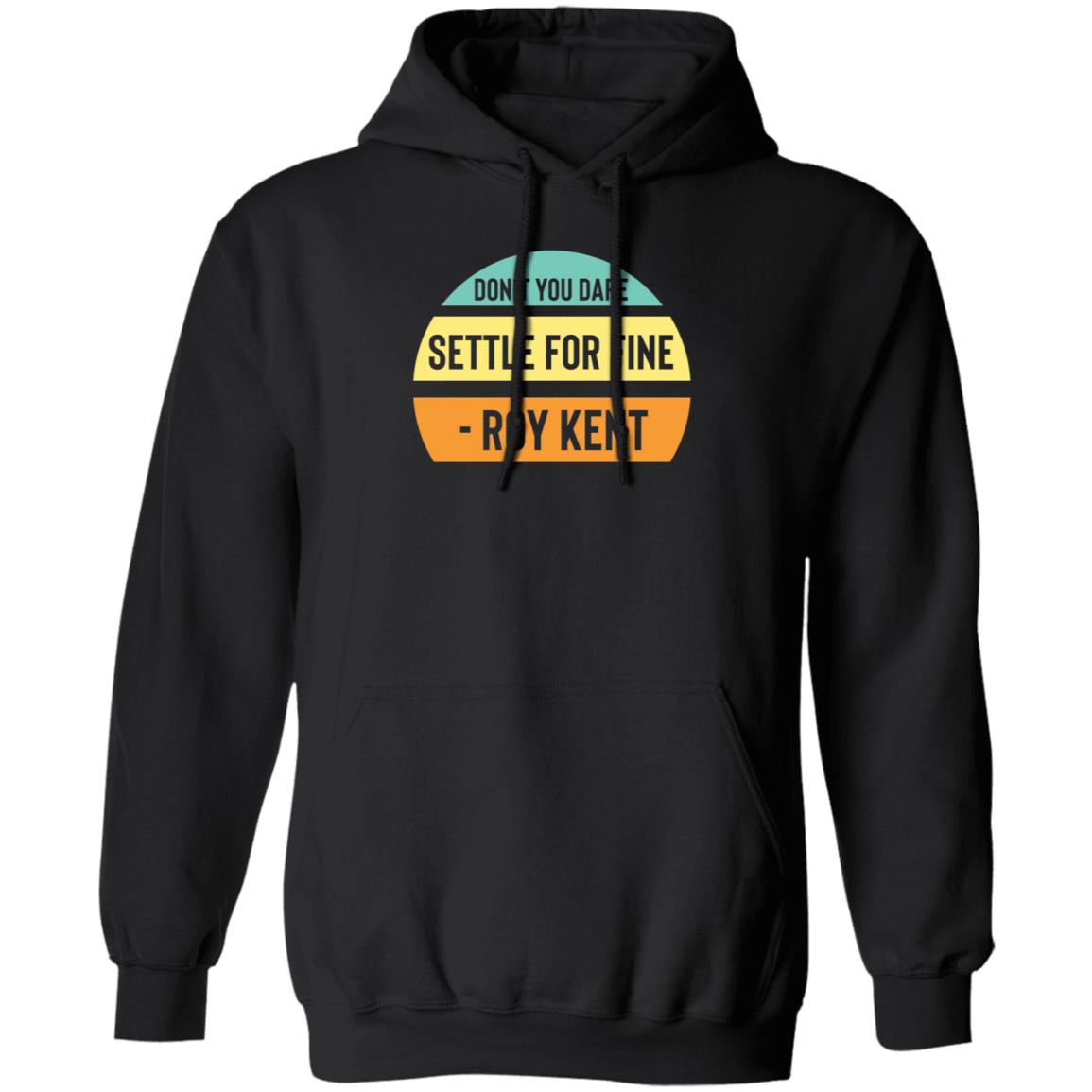 Don't You Dare Settle For Fine Roy Kent Hoodie