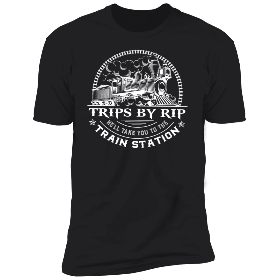 Trips By Rip He'll Take You To The Train Station Premium SS T-Shirt