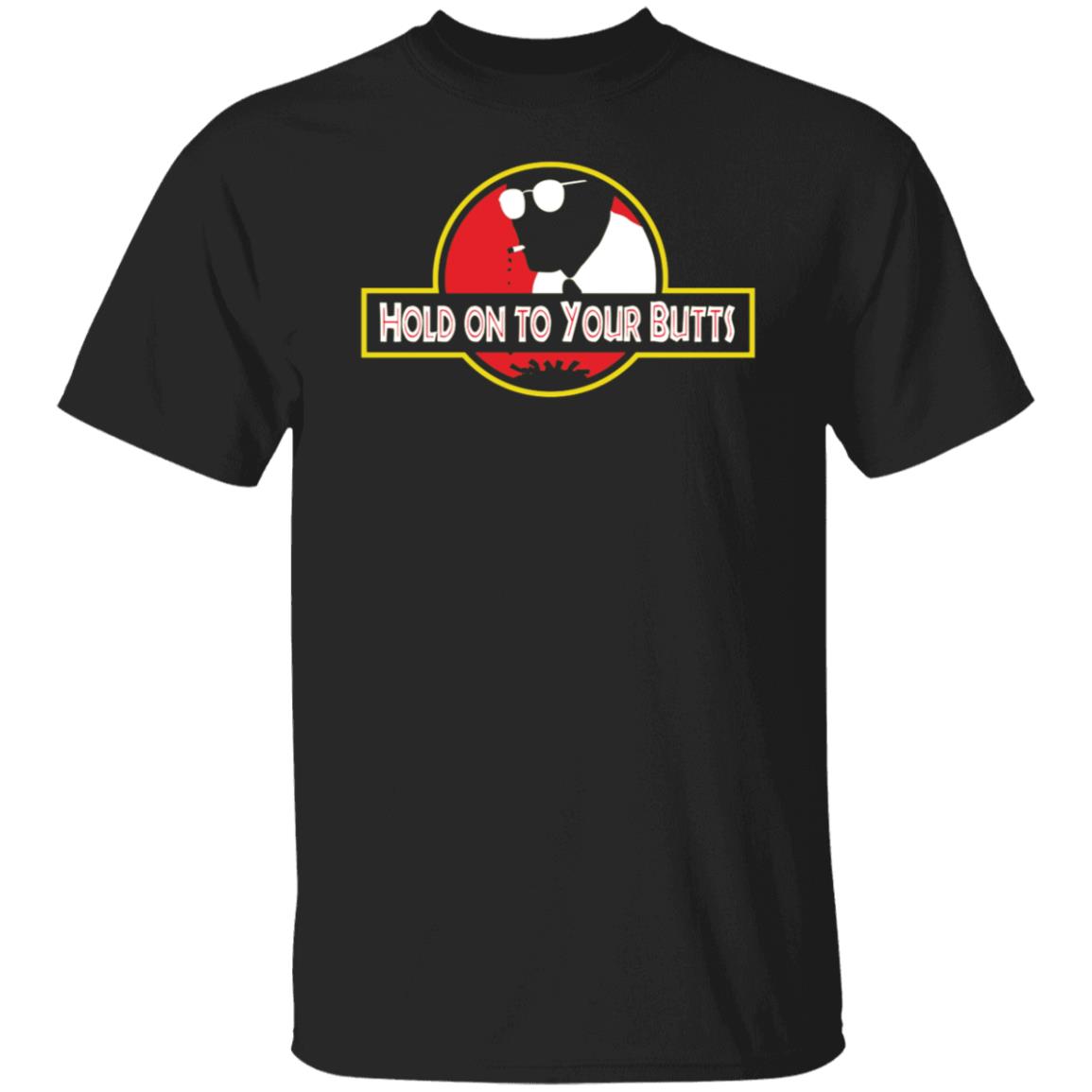 Hold On To Your Butts Shirt