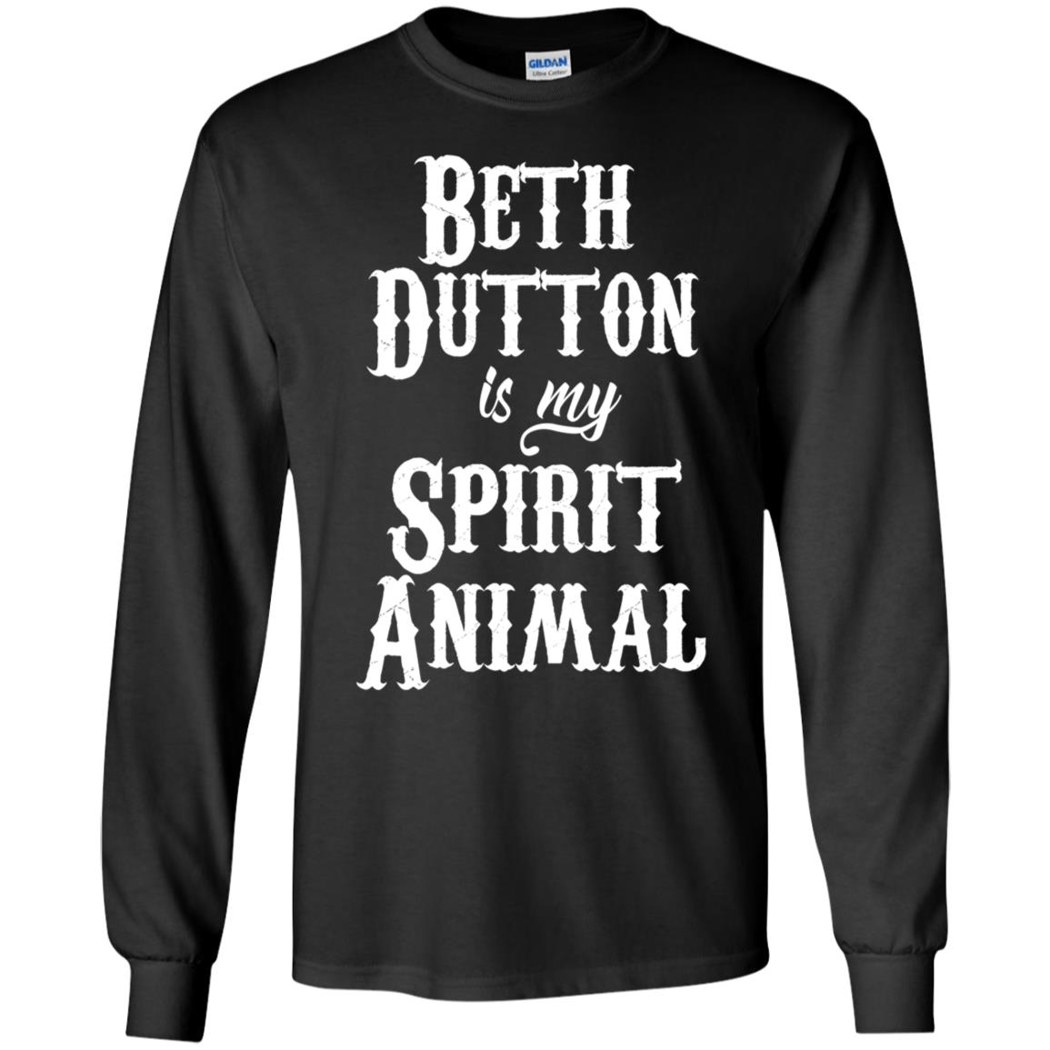 Beth Dutton Is My Spirit Animal Long Sleeve Shirt