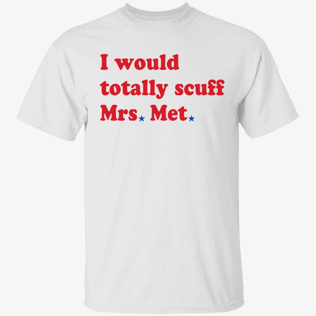 white I Would Totally Scuff Mrs Met Shirt 1 1.jpg