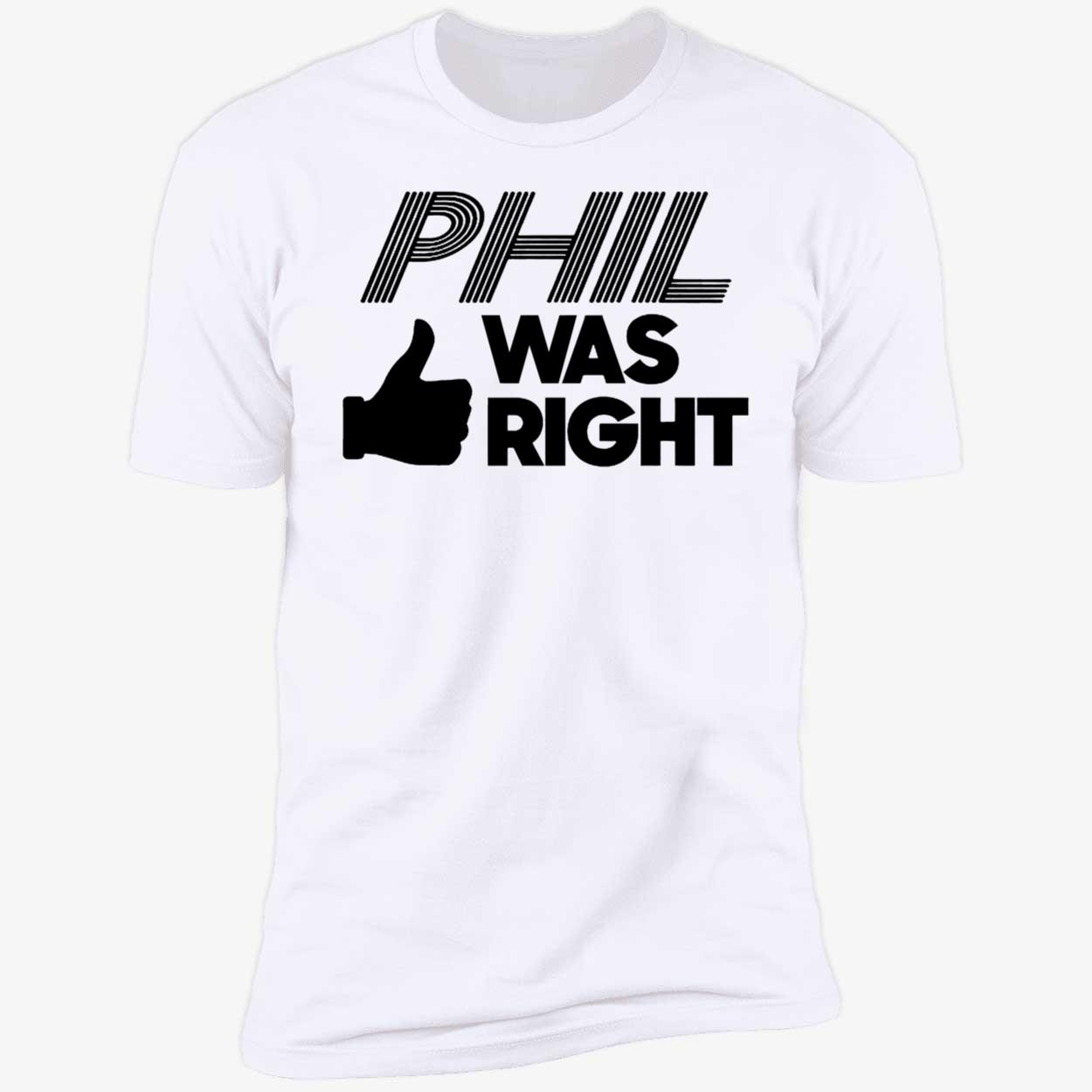 white Phil Was Right Shirt 5 1.jpg